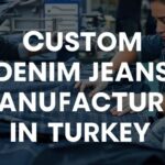 Custom Denim Jeans Manufacturer Turkey